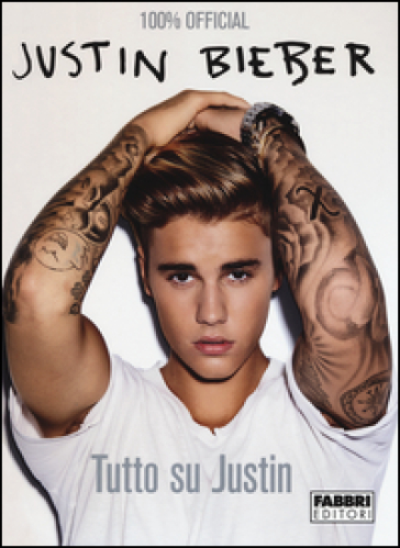 Justin Bieber. Tutto su Justin. Con poster - Justin Bieber