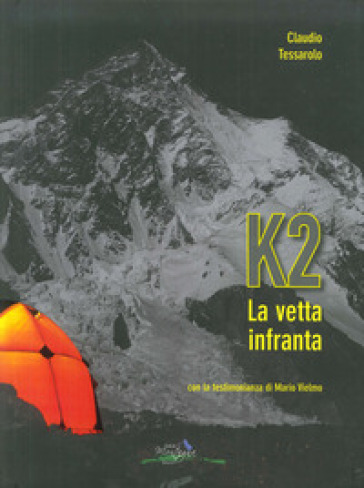 K2 la vetta infranta - Claudio Tessarolo