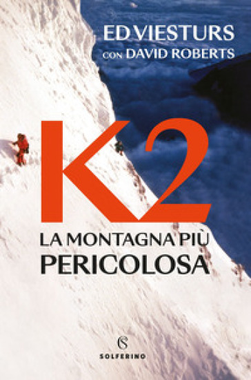 K2. La montagna più pericolosa della Terra - Ed Viesturs - David Roberts