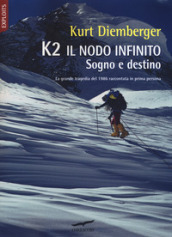 K2 il nodo infinito. Sogno e destino. Nuova ediz.