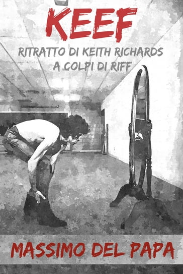 KEEF: Ritratto di Keith Richards a colpi di riff - Massimo Del Papa