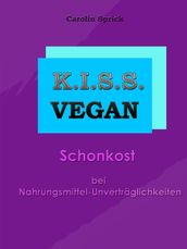 K.I.S.S. Vegan - Schonkost bei Nahrungsmittelunverträglichkeiten