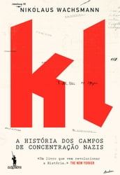 KL A História dos Campos de Concentração Nazis