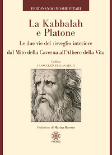 La Kabbalah e Platone. Le due vie del risveglio interiore dal Mito della caverna all'Albero della vita - Ferdinando Moshe Pitari