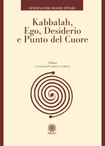 Kabbalah, ego, desiderio e punto del cuore - Ferdinando Moshe Pitari