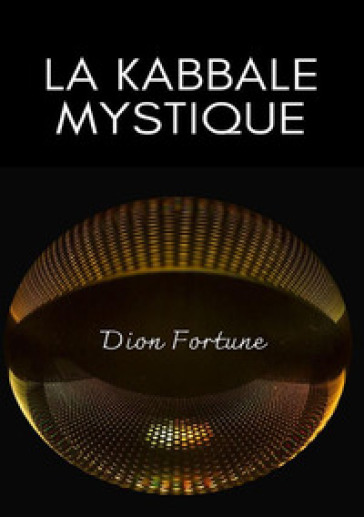 La Kabbale mystique. Nuova ediz. - Fortune Dion