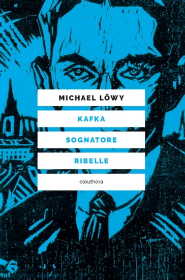 Kafka sognatore ribelle - Michael Lowy - Giorgio Fontana