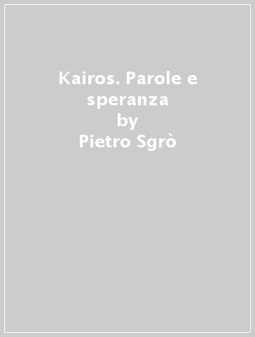 Kairos. Parole e speranza - Pietro Sgrò