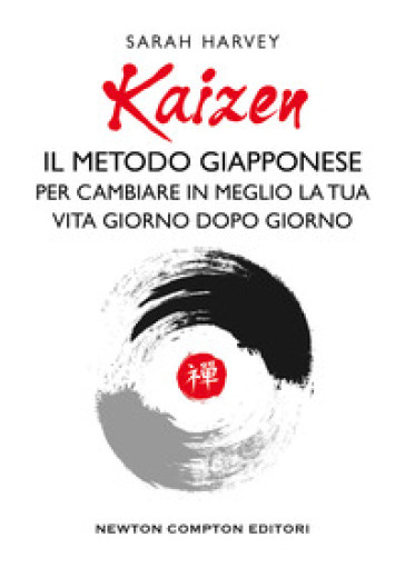 Kaizen. Il metodo giapponese per cambiare in meglio la tua vita giorno dopo giorno - Sarah Harvey