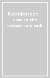 Kaleidoscope - new spirits known and unk