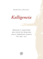 Kalligeneia. Origine e caratteri del culto di Demetra nella Sardegna punica IV-I sec. a.C.