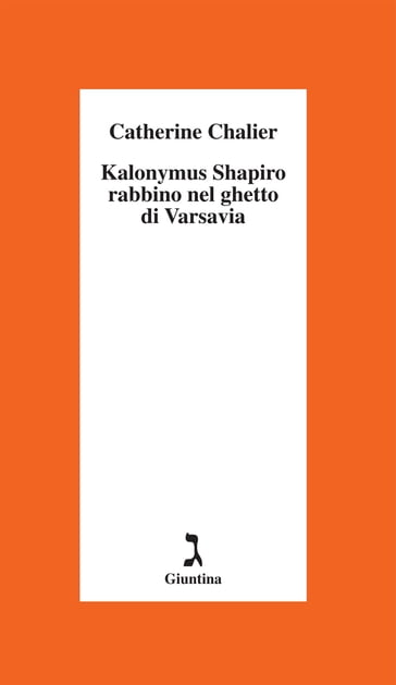 Kalonymus Shapiro. Rabbino nel ghetto di Varsavia - Catherine Chalier