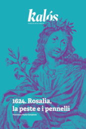 Kalós, rivista di arti e culture. Nuova serie (2024). Vol. 1: 1624. Rosalia, la peste e i pennelli