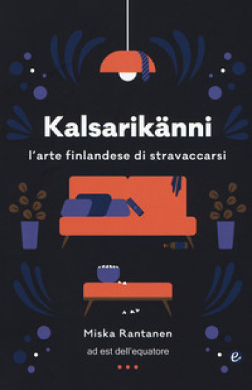 Kalsarikanni. L'arte finlandese di stravaccarsi - Miska Rantanen