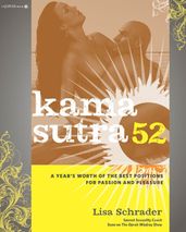 Kama Sutra 52: A Year s Worth of the Best Positions for Passion and Pleasure