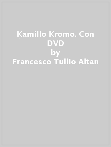 Kamillo Kromo. Con DVD - Francesco Tullio Altan - Enzo D