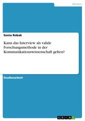 Kann das Interview als valide Forschungsmethode in der Kommunikationswissenschaft gelten?