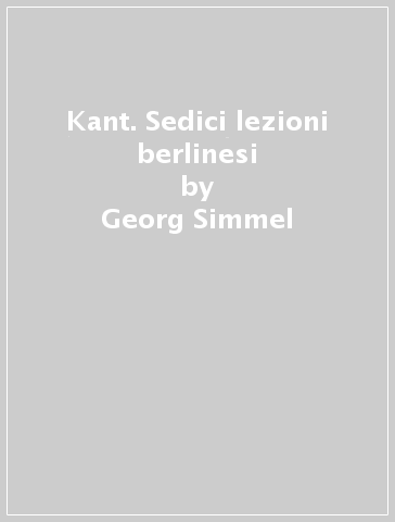 Kant. Sedici lezioni berlinesi - Georg Simmel