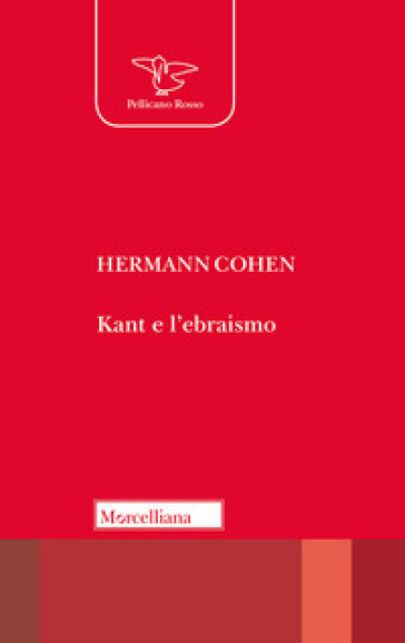 Kant e l'ebraismo. L'umanità come futuro di giustizia - Hermann Cohen