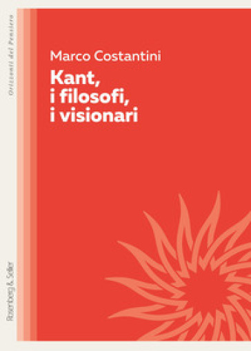 Kant, i filosofi, i visionari - Marco Costantini