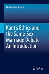 Kant s Ethics and the Same-Sex Marriage Debate - An Introduction