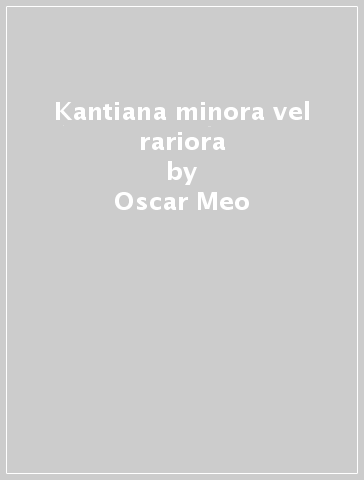 Kantiana minora vel rariora - Oscar Meo | 