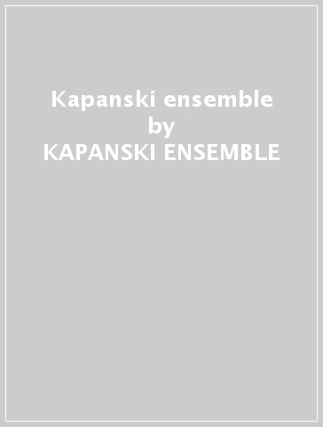 Kapanski ensemble - KAPANSKI ENSEMBLE