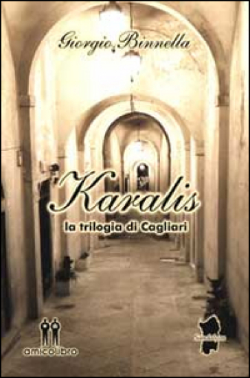 Karalis. La trilogia di Cagliari - Giorgio Binnella