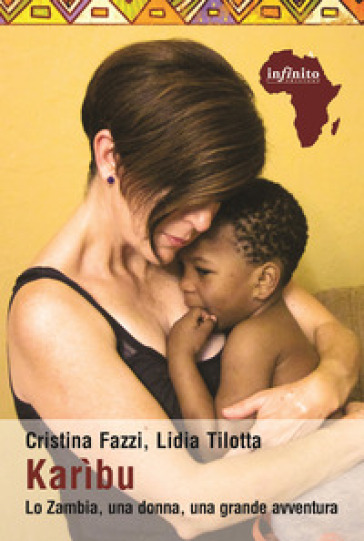 Karìbu. Lo Zambia, una donna, una grande avventura - Cristina Fazzi - Lidia Tilotta