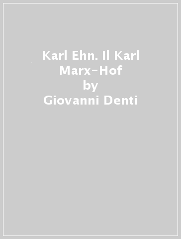 Karl Ehn. Il Karl Marx-Hof - Giovanni Denti