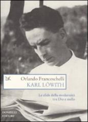 Karl Lowith. Le sfide della modernità tra Dio e nulla