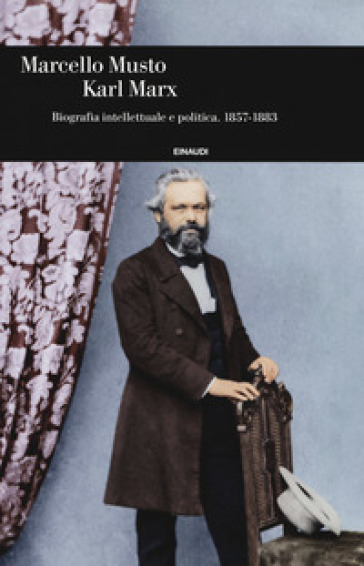 Karl Marx. Biografia intellettuale e politica (1857-1883) - Marcello Musto