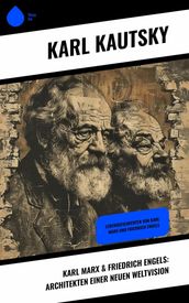 Karl Marx & Friedrich Engels: Architekten einer neuen Weltvision