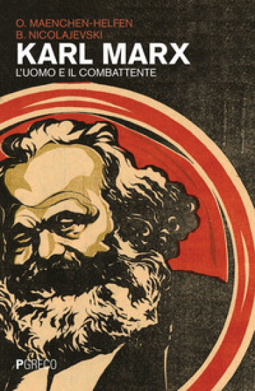 Karl Marx. L'uomo e il combattente - Otto J. Maenchen-Helfen - Boris Nicolajevski