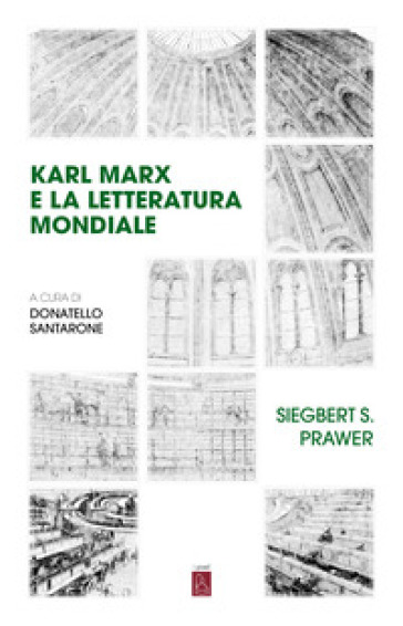 Karl Marx e la letteratura mondiale - Siegbert Salomon Prawer