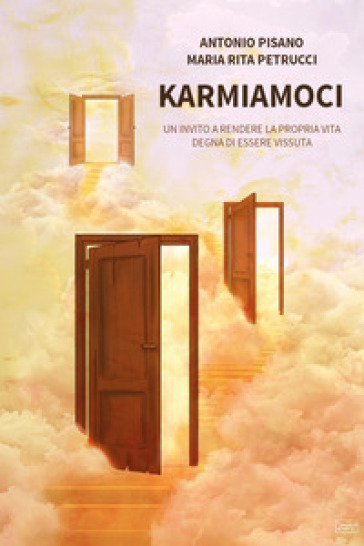 Karmiamoci. Un invito a rendere la propria vita degna di essere vissuta - Antonio Pisano - Maria Rita Petrucci