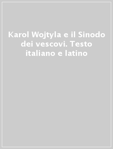 Karol Wojtyla e il Sinodo dei vescovi. Testo italiano e latino