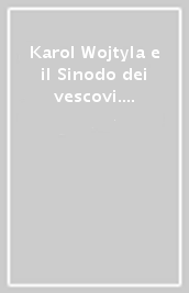 Karol Wojtyla e il Sinodo dei vescovi. Testo italiano e latino