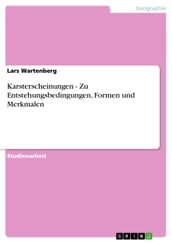 Karsterscheinungen - Zu Entstehungsbedingungen, Formen und Merkmalen