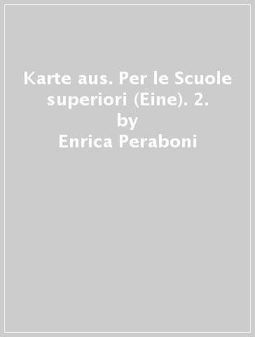 Karte aus. Per le Scuole superiori (Eine). 2. - Enrica Peraboni - Tiziana Gislimberti