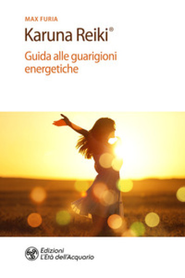 Karuna Reiki®. Guida alle guarigioni energetiche - Massimo Shankar Furia