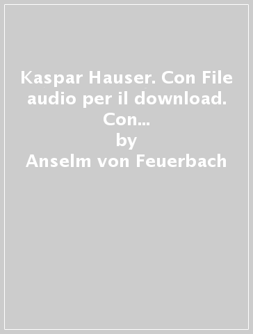 Kaspar Hauser. Con File audio per il download. Con Contenuto digitale per accesso on line - Anselm von Feuerbach