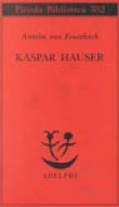 Kaspar Hauser. Un delitto esemplare contro l anima