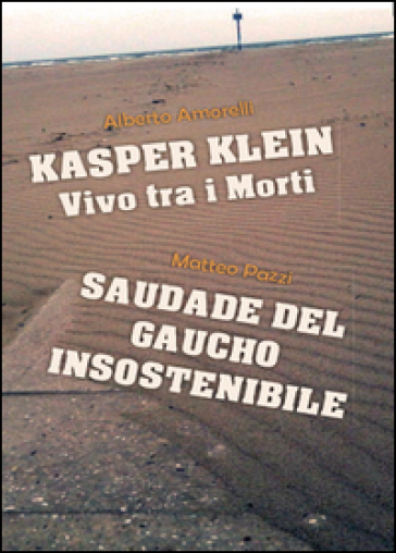 Kasper Klein, vivo tra i morti. Saudade del gaucho insostenibile - Alberto Amorelli | 