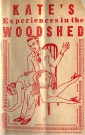 Kate s Experiences In The Woodshed, Or, Well-Tanned
