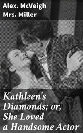 Kathleen s Diamonds; or, She Loved a Handsome Actor
