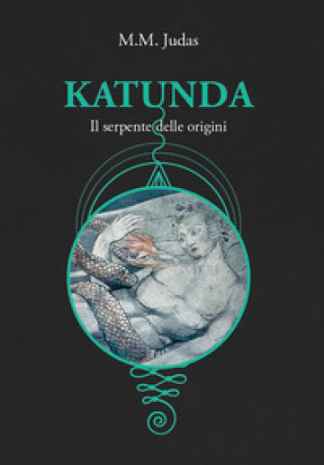 Katunda. Il serpente delle origini - M. M. Judas