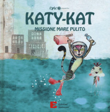 Katy-Kat missione mare pulito. Ediz. a colori - Marija Markovic - Roberto Cavallo - Albina Ambrogio - Manuela Sciutto