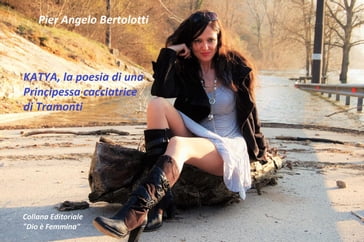 Katya la poesia di una Principessa cacciatrice di tramonti - Pier Angelo Bertolotti