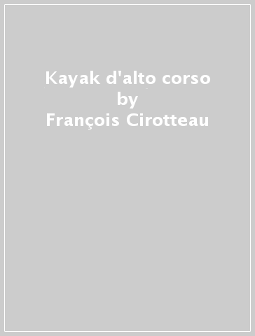 Kayak d'alto corso - Dominique Benazet - Bernard Lambolez - François Cirotteau